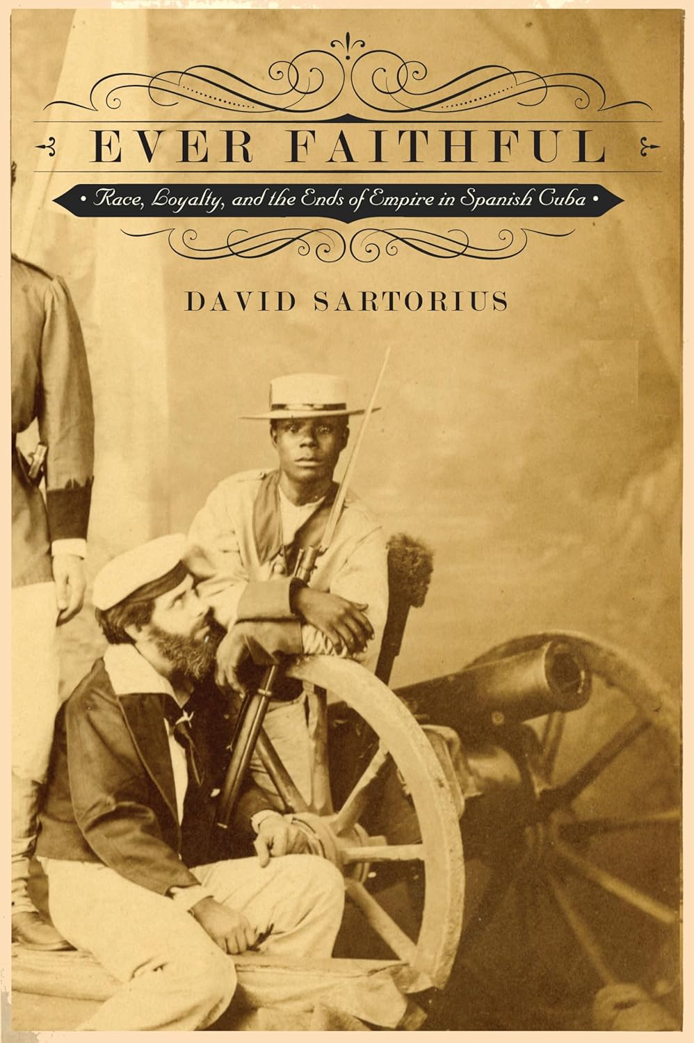 Ever Faithful: Race, Loyalty, and Empire in Spanish Cuba