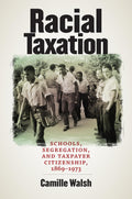 Racial Taxation: Schools, Segregation, and Taxpayer Citizenship