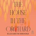 The House in the Orchard - Historical Novel Elizabeth