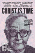 Christ Is Time: The Gospel According to Karl Barth - Theological Remix