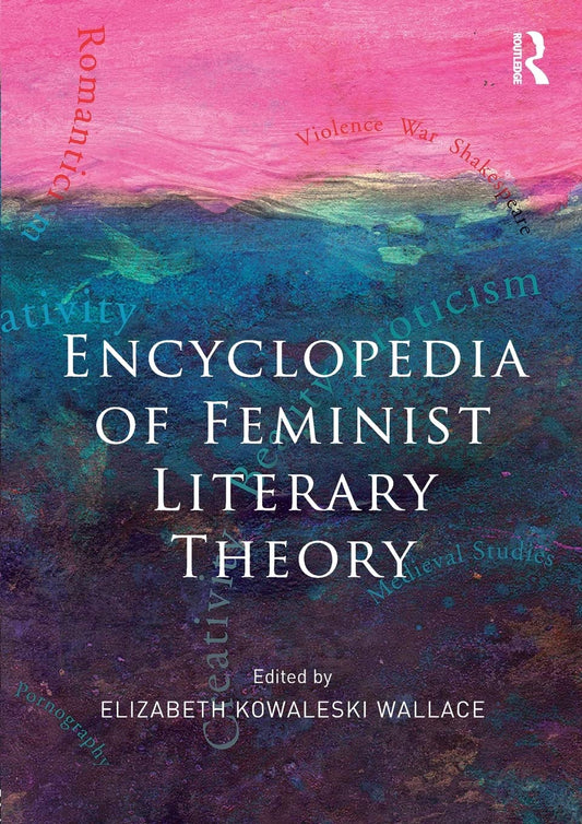 Encyclopedia of Feminist Literary Theory: A Comprehensive Guide