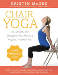 Chair Yoga: Sit, Stretch, and Strengthen Your Way to a Happier You