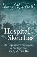 Hospital Sketches: An Army Nurse's True Civil War Experience