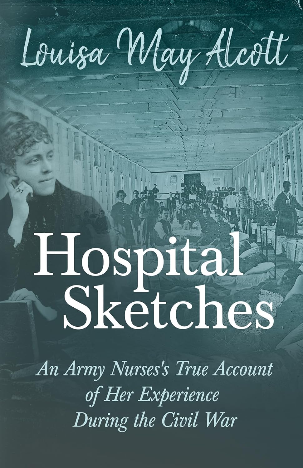 Hospital Sketches: An Army Nurse's True Civil War Experience
