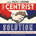 The Centrist Solution: How We Made Government Work and Can Make It