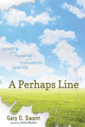 A Perhaps Line: Poetry of the Material and Immaterial Worlds