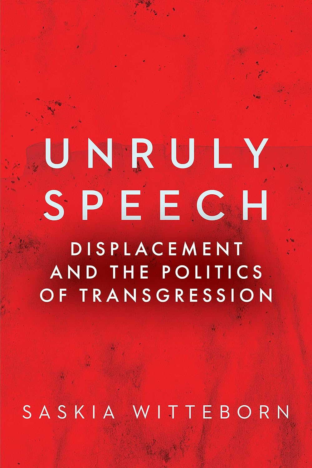 Unruly Speech: Displacement and Politics of Transgression Review
