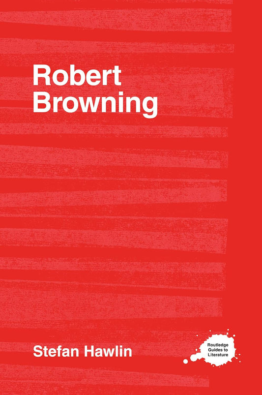 Robert Browning Guide by Routledge: Explore His Literary Genius