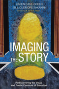 Imaging the Story: Rediscovering Visual and Poetic Salvation