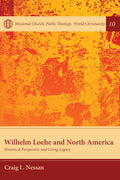 Wilhelm Loehe and North America - Historical Perspective and Legacy