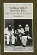 Colonial Justice in British India: White Violence and the Rule of Law