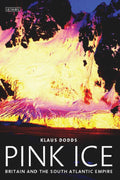 Pink Ice: Britain and the South Atlantic Empire - Political History