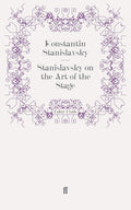 Stanislavsky on the Art of the Stage - Concise Guide to the System
