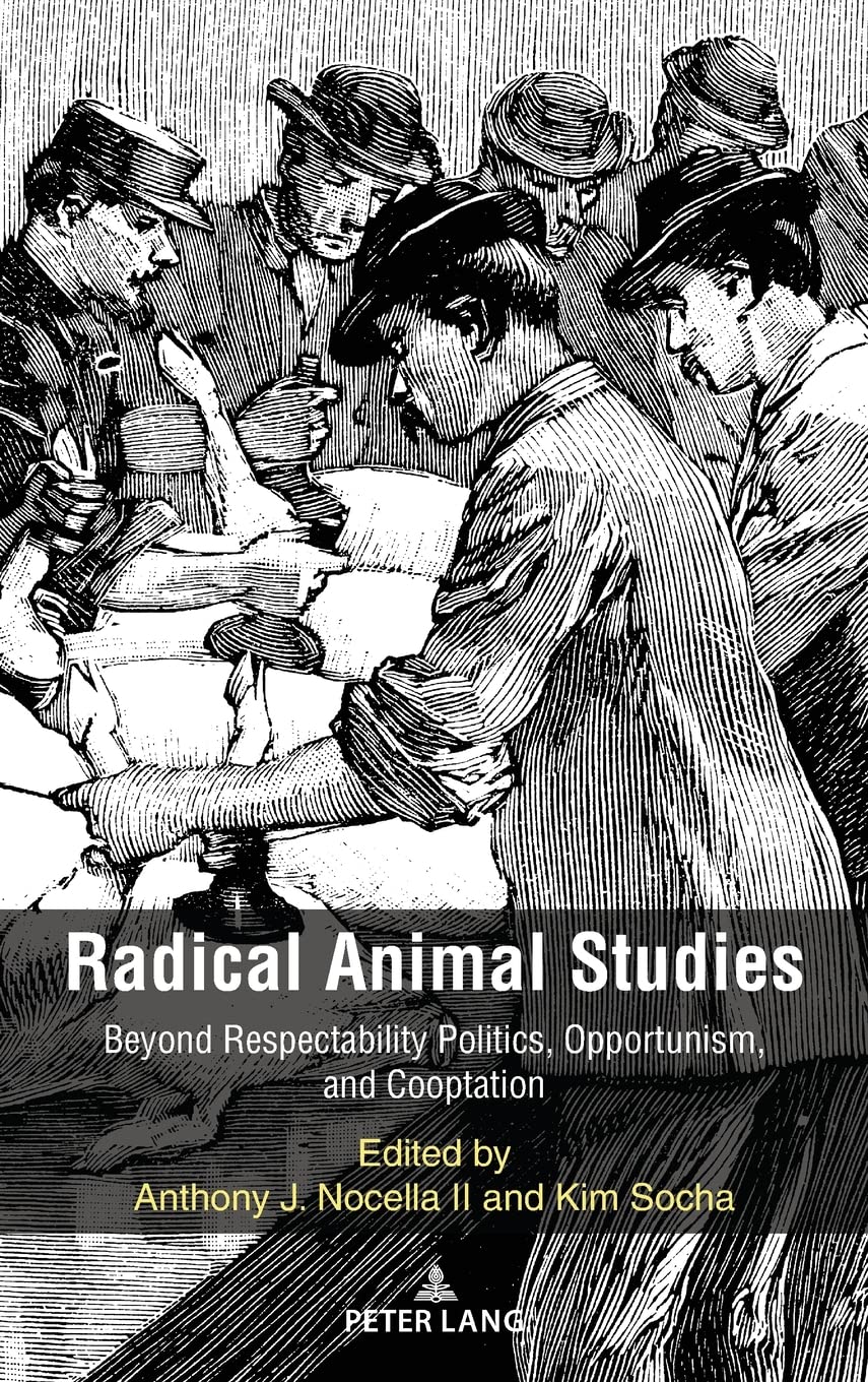 Radical Animal Studies: Beyond Respectability Politics and Cooptation