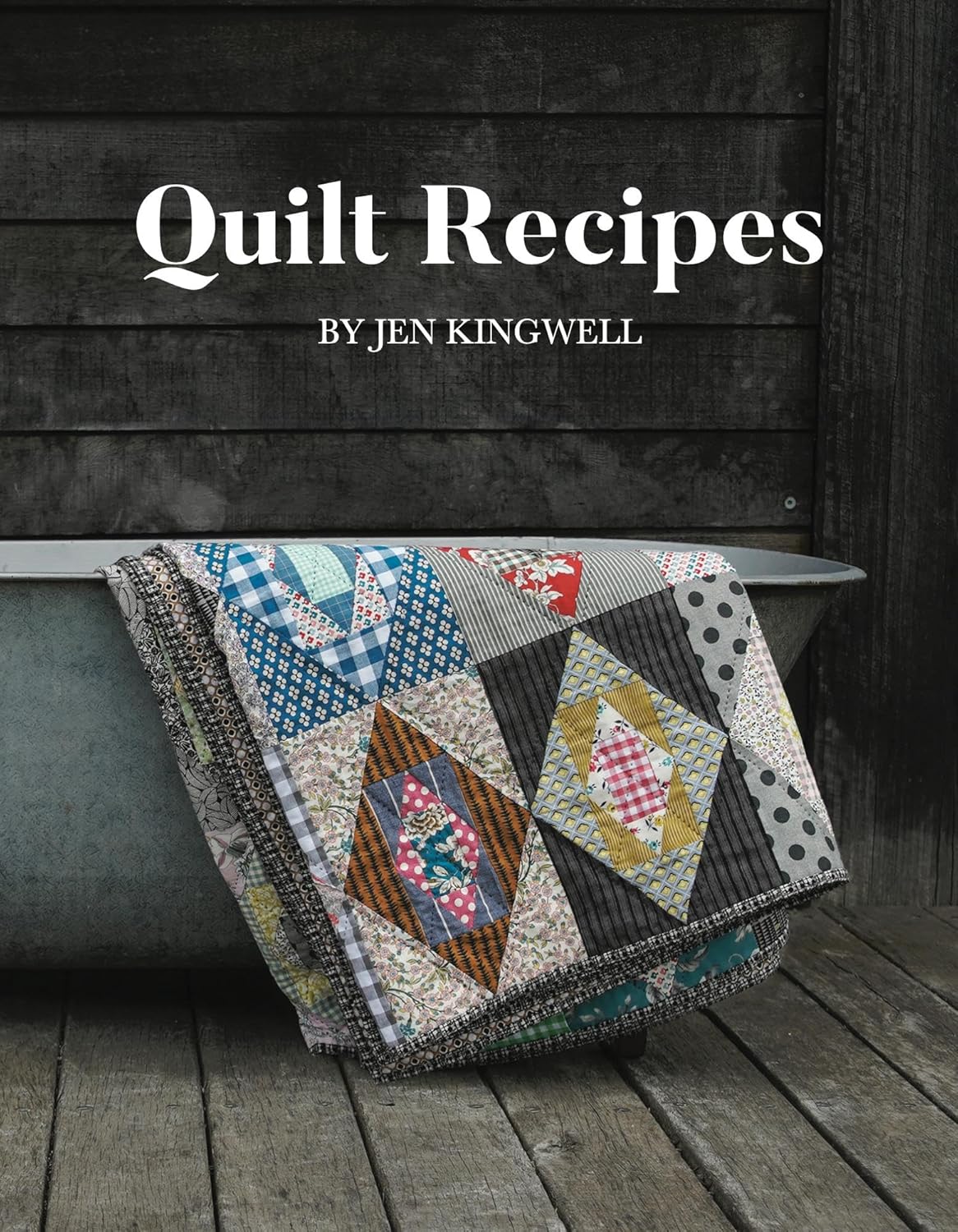 Quilt Recipes by Jen Kingwell: A Creative Quilting Guide