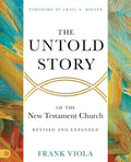 The Untold Story of the New Testament Church - Revised and Expanded