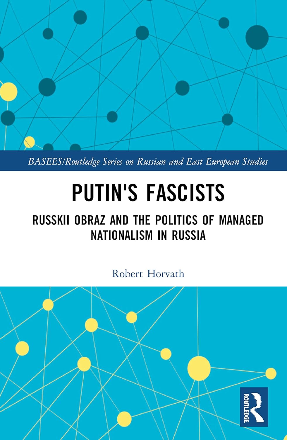 Putin's Fascists: Russkii Obraz and Managed Nationalism in Russia