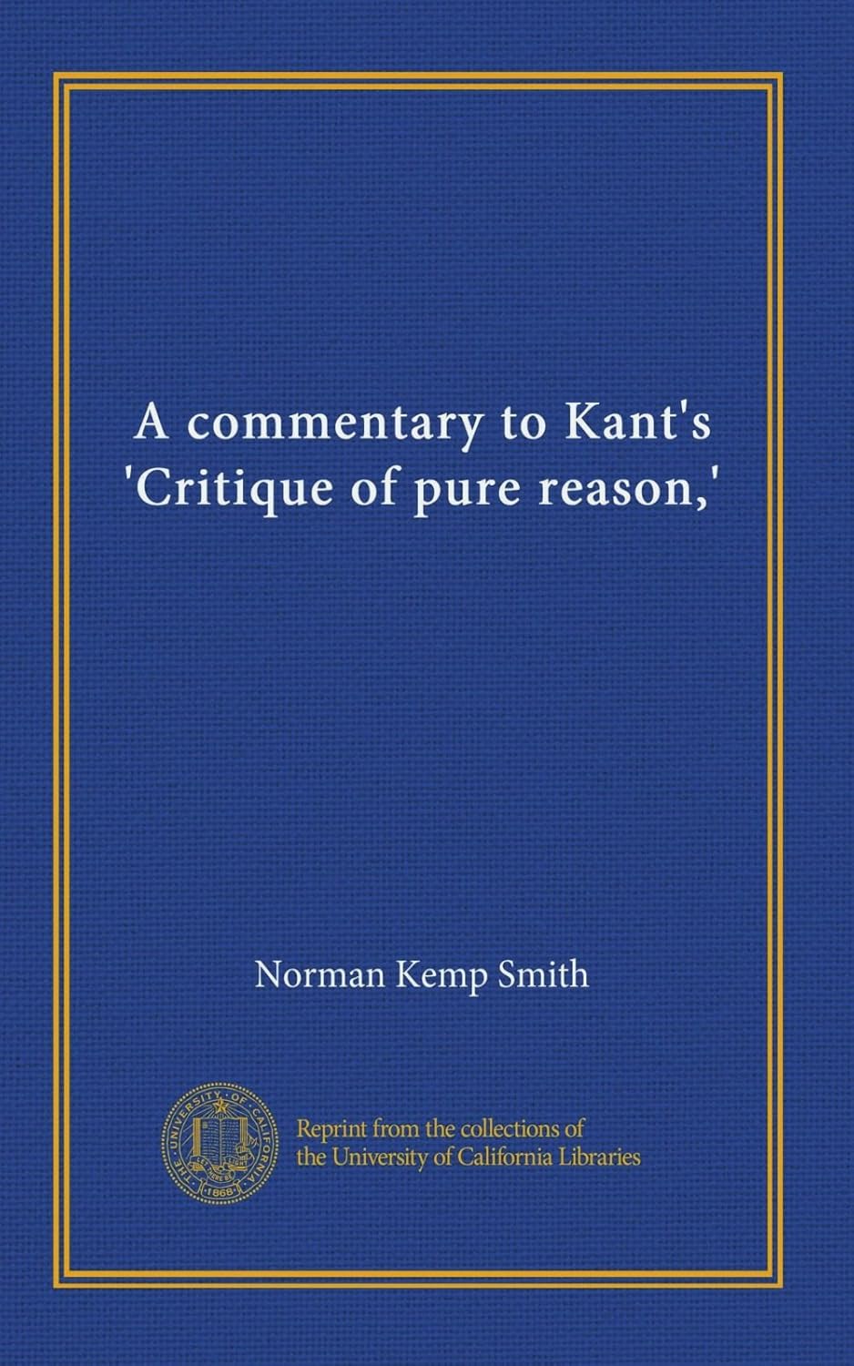 A Commentary to Kant's Critique of Pure Reason by Norman Kemp Smith