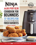 Ninja Air Fryer Cookbook: 75+ Crispy Recipes