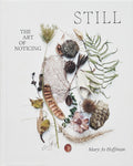 STILL: The Art of Noticing by Mary Jo Hoffman - A Visual Journey