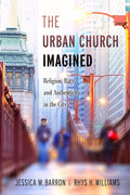 The Urban Church Imagined: Religion, Race, and Authenticity Explored