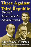 Three Against the Third Republic: Sorel, Barres and Maurras