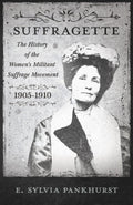 The Suffragette - The History of The Women's Militant Suffrage