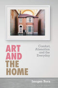 Art and the Home: Comfort, Alienation and the Everyday Review