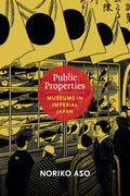 Public Properties: Museums in Imperial Japan - A Cultural Insight