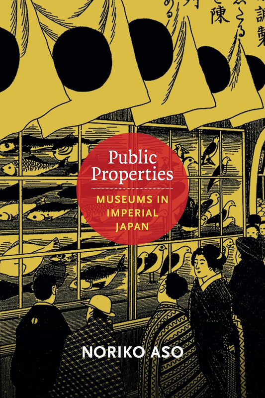 Public Properties: Museums in Imperial Japan - A Cultural Insight