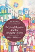 Christian Education and the Emerging Church: A New Approach to Faith