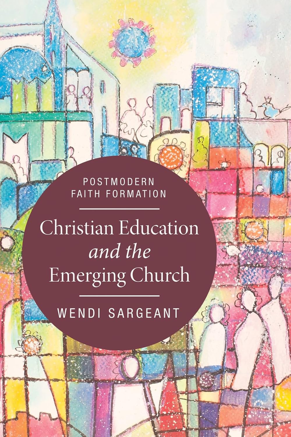 Christian Education and the Emerging Church: A New Approach to Faith
