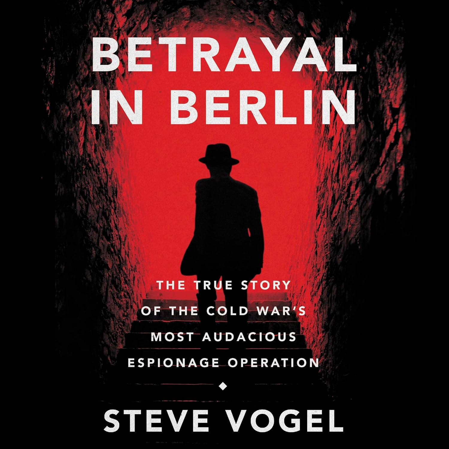 Betrayal in Berlin: The True Story of Cold War Espionage