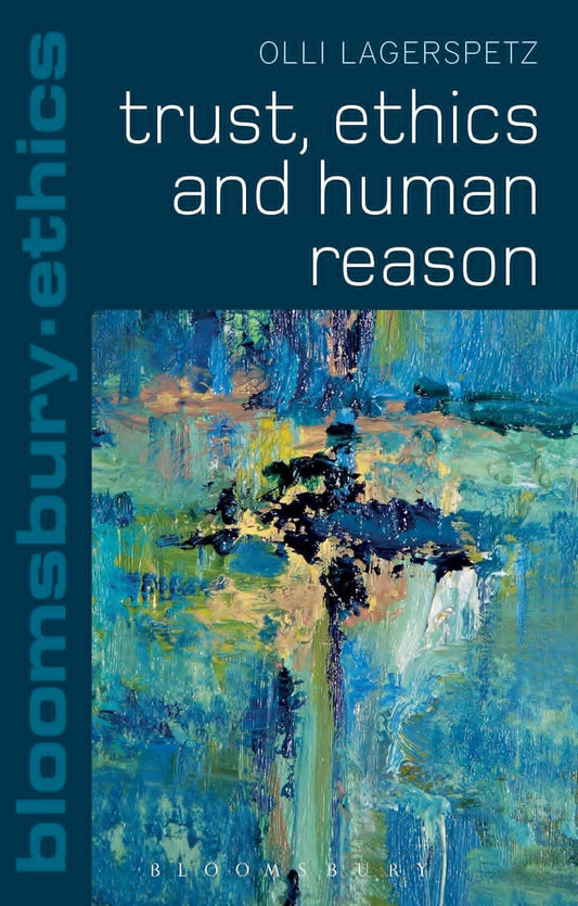 Trust, Ethics and Human Reason: A Comprehensive Exploration
