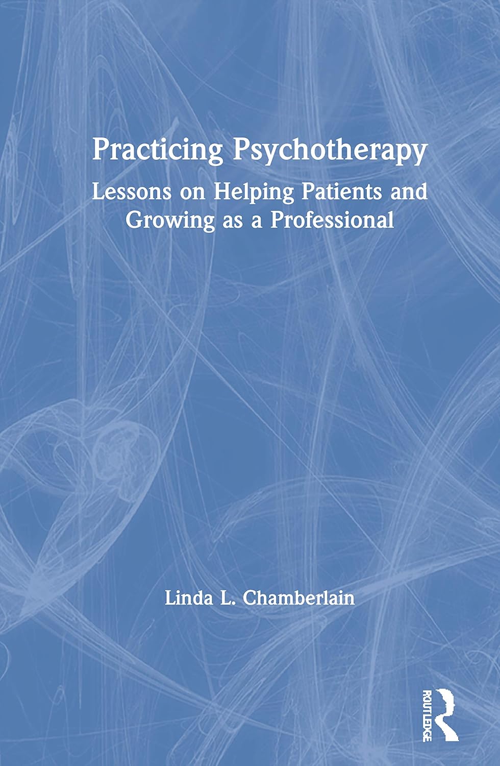 Practicing Psychotherapy: A Comprehensive Guide for Therapists