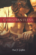 Christian Flesh (Encountering Traditions) - Theological Reflection on