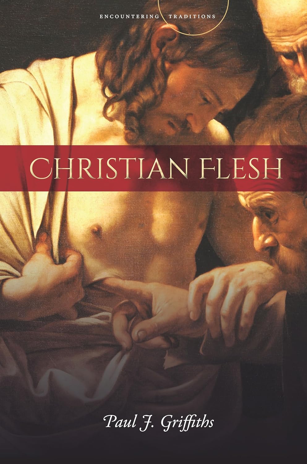 Christian Flesh: Encountering Traditions by Paul J. Griffiths Review