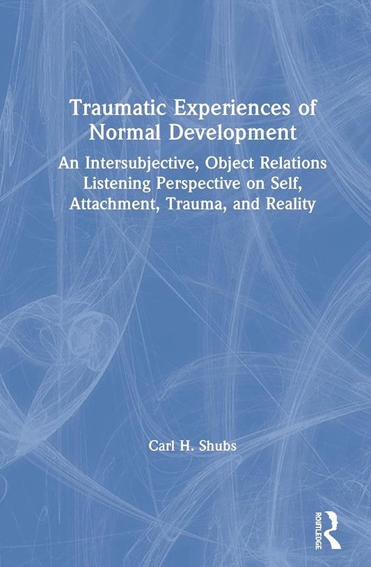 Traumatic Experiences of Normal Development Explored in Depth