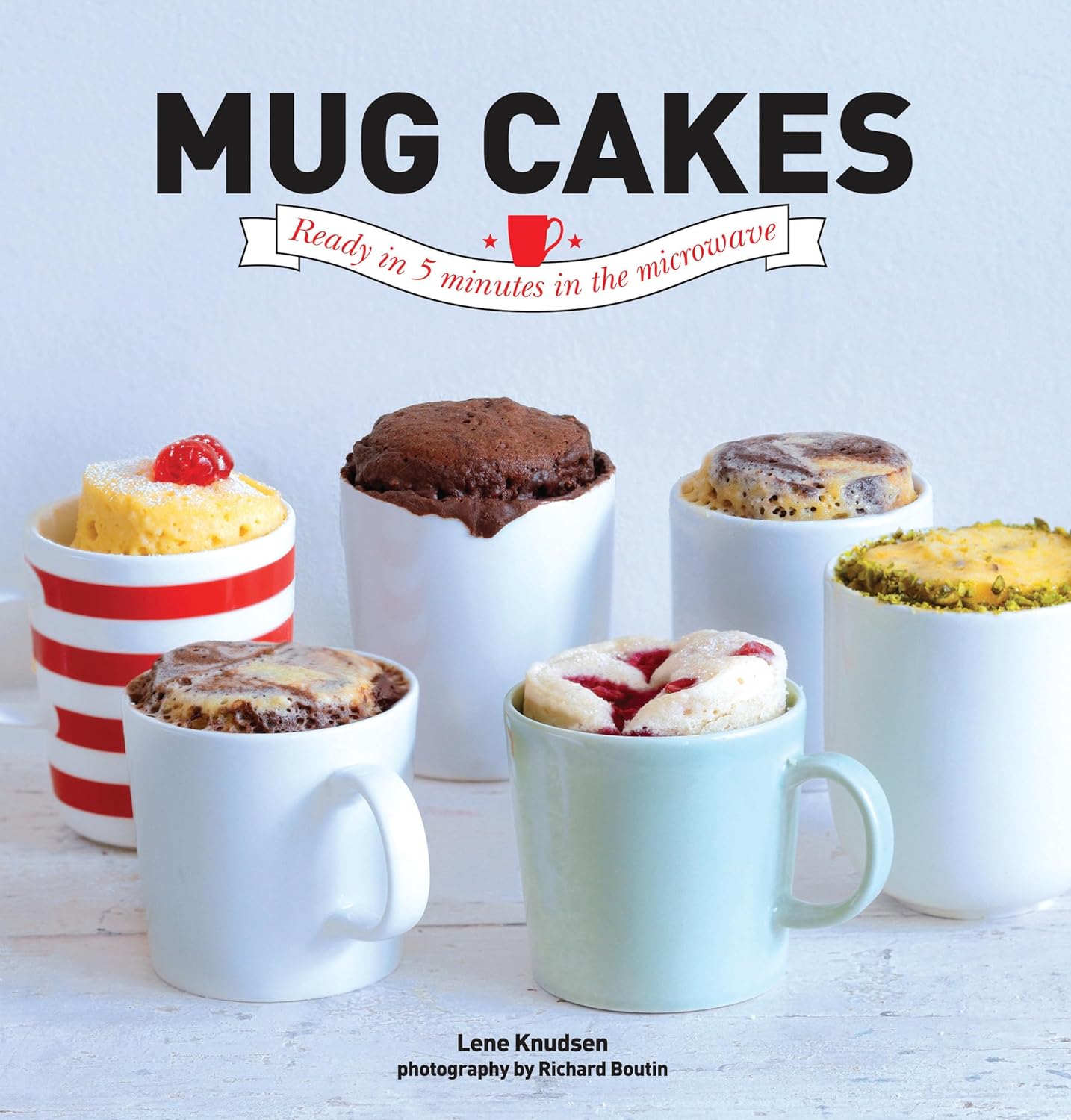 Quick Mug Cakes by Lene Knudsen & Richard Boutin