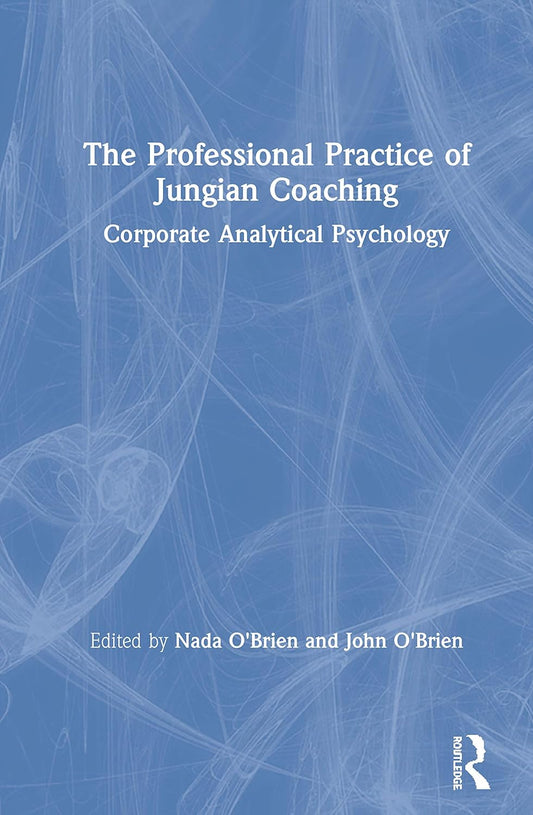 The Professional Practice of Jungian Coaching: A Comprehensive Guide