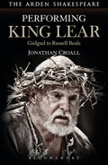 Performing King Lear: Gielgud to Russell Beale - Practical Actor