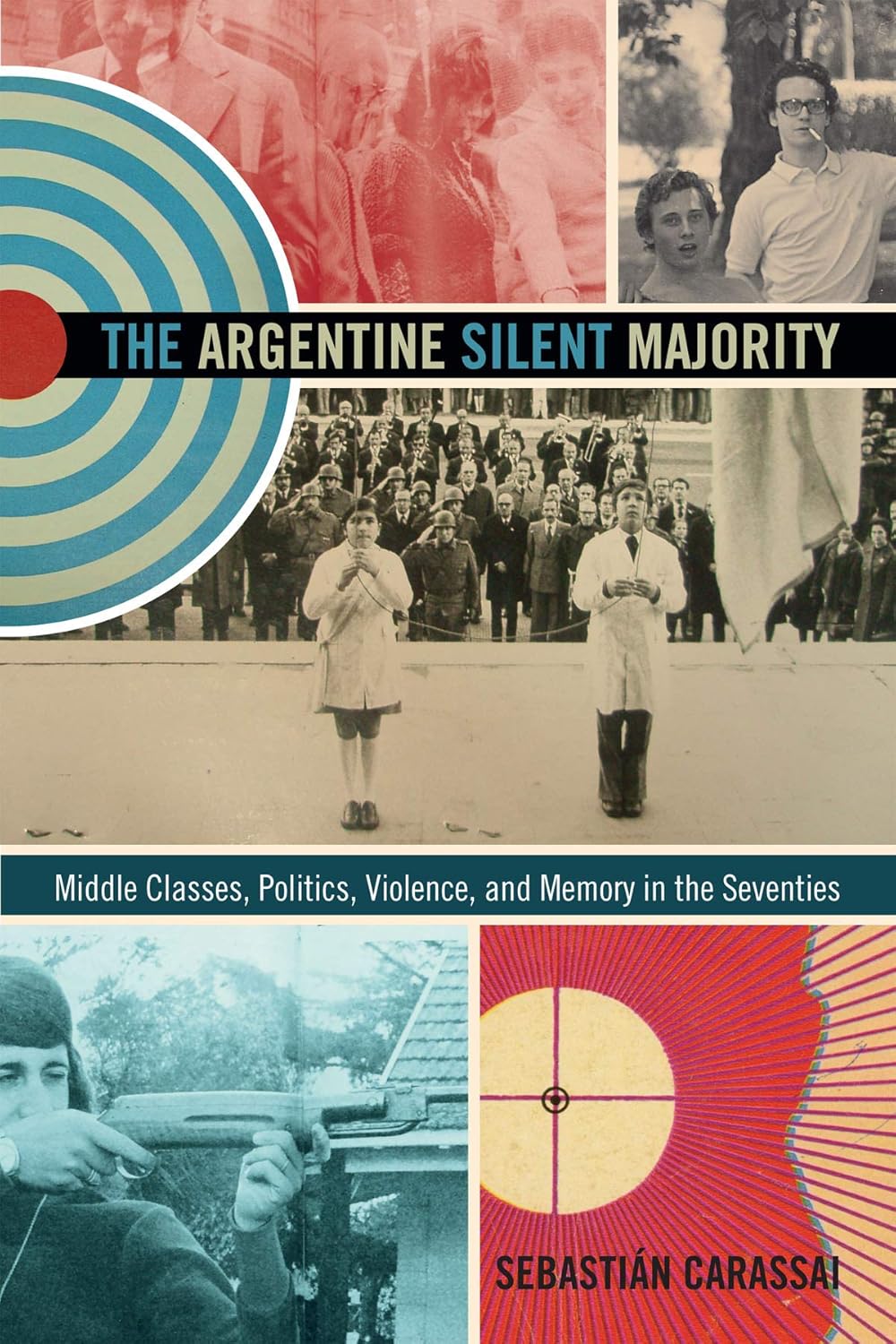 The Argentine Silent Majority: Politics and Memory in the Seventies