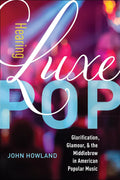 Hearing Luxe Pop: Glorification and Glamour in Music Studies