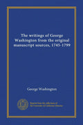 The Writings of George Washington from the Original Manuscript Sources