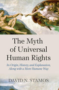 The Myth of Universal Human Rights - A Thoughtful Challenge to Rights