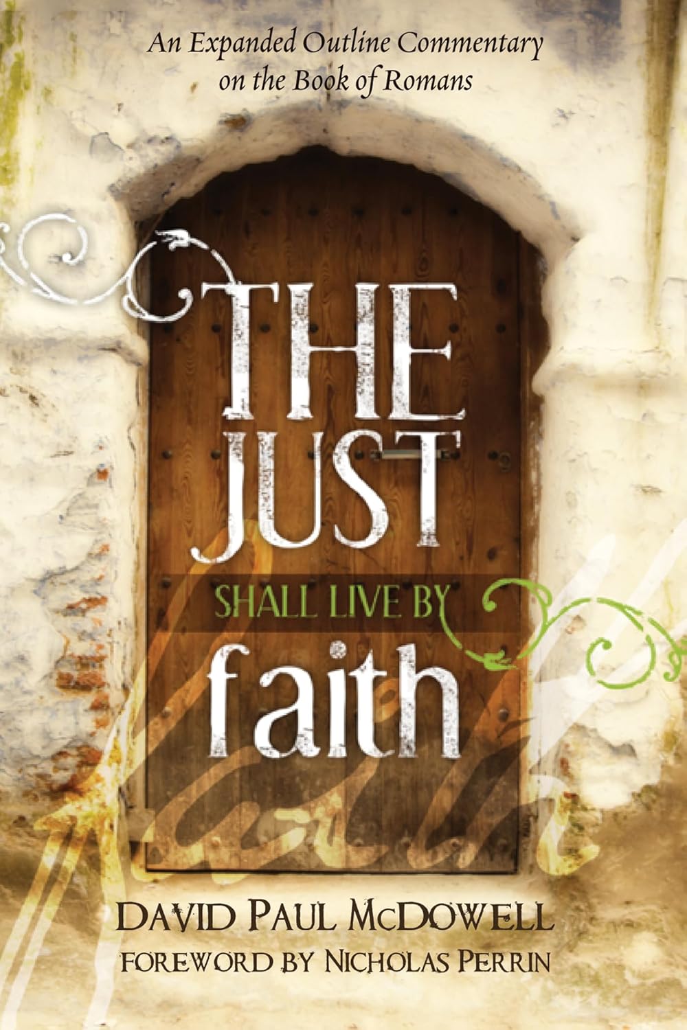 The Just Shall Live by Faith: Expanded Commentary on Romans