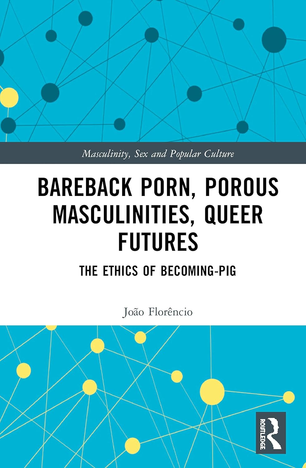 Bareback Porn, Porous Masculinities, Queer Futures Review