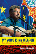 My Voice Is My Weapon: Music and Nationalism in Palestinian Resistance