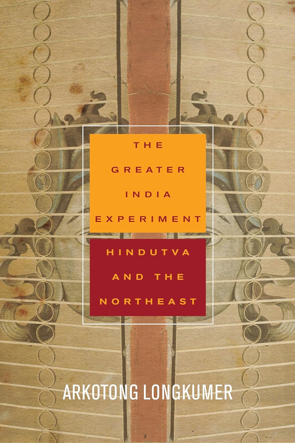 The Greater India Experiment: Hindutva and the Northeast Review