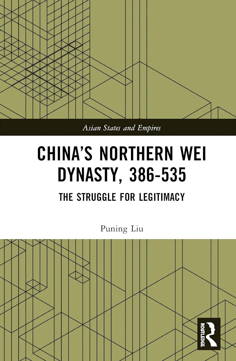 Chinas Northern Wei Dynasty 386-535 The Struggle for Legitimacy